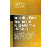 Innovation-Driven Business and Sustainability in the Tropics: Proceedings of the Sustainability, Economics, Innovation, Globalisation and Organisational Psychology Conference 2023 (SEIGOP 2023)