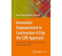 Innovation Empowerment in Construction 4.0 by the CDR-Approach: A new field of scientific Research for the digital breakthrough