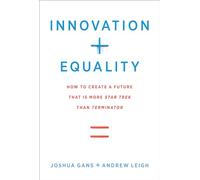 Innovation + Equality - How to Create a Future That Is More Star Trek Than Terminator (The MIT Press)