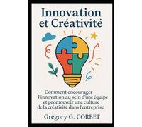 Innovation et Créativité: Comment encourager l’innovation au sein d’une équipe et promouvoir une culture de la créativité dans l’entreprise: 12 (L'Entreprenariat et sa réussite)