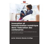 Innovation et transformation numérique dans l'éducation des centenaires: L'enseignement supérieur et les centenaires face aux défis de l'ère numérique