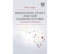 Innovation, Ethics and our Common Futures: A Collaborative Philosophy