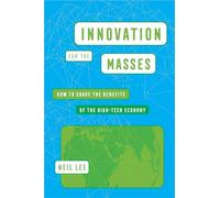 Innovation for the Masses : How to Share the Benefits of the High-Tech Economy