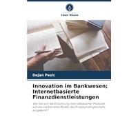 Innovation im Bankwesen; Internetbasierte Finanzdienstleistungen: Wie hat sich die Einführung internetbasierter Produkte auf das traditionelle Modell des Privatkundengeschäfts ausgewirkt?