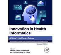 Innovation in Health Informatics: A Smart Healthcare Primer (Next Generation Technology Driven Personalized Medicine And Smart Healthcare)