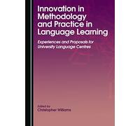 Innovation in Methodology and Practice in Language Learning: Experiences and Proposals for University Language Centres
