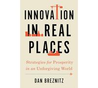Innovation in Real Places: Strategies for Prosperity in an Unforgiving World