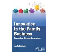 Innovation in the Family Business : Succeeding Through Generations
