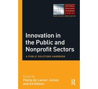 Innovation in the Public and Nonprofit Sectors: A Public Solutions Handbook (The Public Solutions Handbook Series)