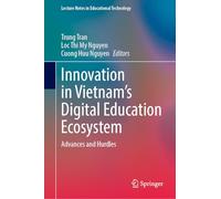 Innovation in Vietnam’s Digital Education Ecosystem: Advances and Hurdles (Lecture Notes in Educational Technology)
