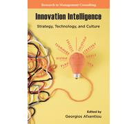 Innovation Intelligence : Strategy, Technology, and Culture