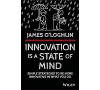 Innovation is a State of Mind: Simple strategies to be more innovative in what you do