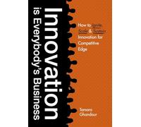 Innovation is Everybody's Business: How to ignite, scale, and sustain innovation for competitive edge