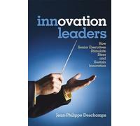 Innovation Leaders: How Senior Executives Stimulate, Steer and Sustain Innovation