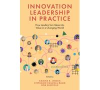Innovation Leadership in Practice : How Leaders Turn Ideas into Value in a Changing World