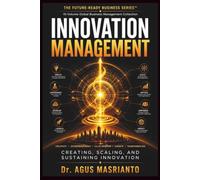 INNOVATION MANAGEMENT: Creating, Scaling, and Sustaining Innovation (THE FUTURE-READY BUSINESS SERIES™)