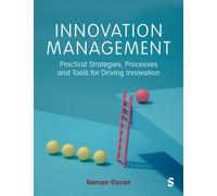 Innovation Management : Practical Strategies, Processes and Tools for Driving Innovation