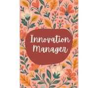 Innovation Manager Notebook (6 x 9 Inches): Floral Design Blank Lined Journal for Creative Strategies, Project Planning & Daily Innovation Notes