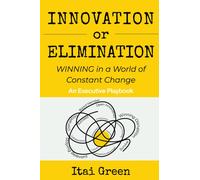 Innovation or Elimination : Winning in a World of Constant Change
