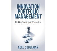 Innovation Portfolio Management : Linking Strategy to Execution