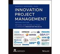 Innovation Project Management : Methods, Case Studies, and Tools for Managing Innovation Projects