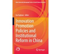 Innovation Promotion Policies and Institutional Reform in China (Kobe University Monograph Series in Social Science Research)