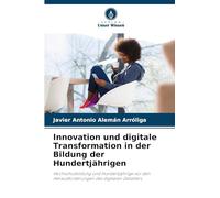 Innovation und digitale Transformation in der Bildung der Hundertjährigen: Hochschulbildung und Hundertjährige vor den Herausforderungen des digitalen Zeitalters