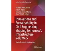 Innovations and Sustainability in Civil Engineering: Shaping Tomorrow’s Infrastructure Volume 5: Water Resources Engineering (Lecture Notes in Civil Engineering, 847)