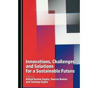 Innovations, Challenges, and Solutions for a Sustainable Future