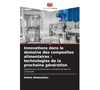 Innovations dans le domaine des composites alimentaires: technologies de la prochaine génération