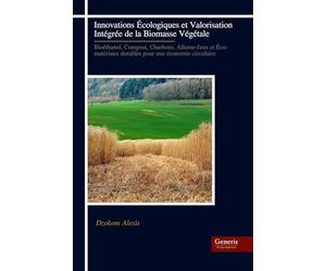 Innovations Écologiques et Valorisation Intégrée de la Biomasse Végétale: Bioéthanol, Compost, Charbons, Allume-feux et Éco- matériaux durables pour une économie circulaire