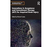 Innovations in Acceptance and Commitment Therapy (ACT) for Acquired Brain Injury (The Neuro-Disability and Psychotherapy Series)