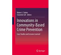Innovations in Community-Based Crime Prevention: Case Studies and Lessons Learned
