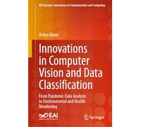 Innovations in Computer Vision and Data Classification: From Pandemic Data Analysis to Environmental and Health Monitoring (EAI/Springer Innovations in Communication and Computing)