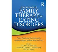 Innovations in Family Therapy for Eating Disorders: Novel Treatment Developments, Patient Insights, and the Role of Carers