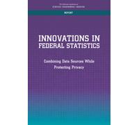Innovations in Federal Statistics : Combining Data Sources While Protecting Privacy