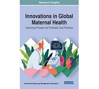 Innovations in Global Maternal Health: Improving Prenatal and Postnatal Care Practices (Trending Topics Book (Ttbs))