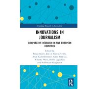 Innovations in Journalism : Comparative Research in Five European Countries