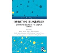 Innovations in Journalism: Comparative Research in Five European Countries (Routledge Research in Journalism)