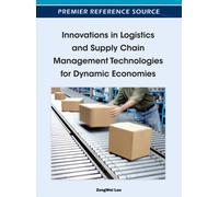 Innovations in Logistics and Supply Chain Management Technologies for Dynamic Economies
