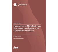 Innovations in Manufacturing Processes and Systems for Sustainable Practices