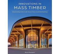 Innovations in Mass Timber: Sequestering Carbon with Style in Nonresidential Buildings: Sequestering Carbon with Style in Commercial Buildings