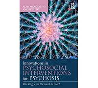 Innovations in Psychosocial Interventions for Psychosis – Working with the hard to reach