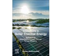 Innovations in Solar Thermal Energy : Techniques to Enhance Photovoltaic-Thermal System Efficiency