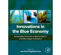 Innovations in the Blue Economy : Sustainable Practices in Marine Macroand Microalgae Cultivation