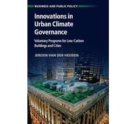 Innovations in Urban Climate Governance: Voluntary Programs for Low-Carbon Buildings and Cities (Business and Public Policy)