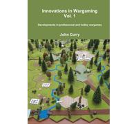 Innovations in Wargaming Vol. 1: Developments in Professional and Hobby Wargames