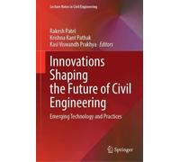 Innovations Shaping the Future of Civil Engineering: Emerging Technology and Practices (Lecture Notes in Civil Engineering, 889)
