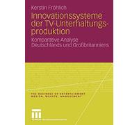 Innovationssysteme der TV-Unterhaltungsproduktion : Komparative Analyse Deuts<|