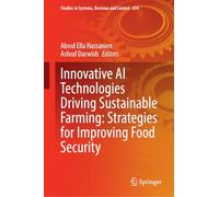 Innovative AI Technologies Driving Sustainable Farming: Strategies for Improving Food Security (Studies in Systems, Decision and Control, 634)